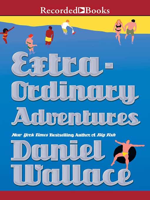 Title details for Extraordinary Adventures by Daniel Wallace - Available